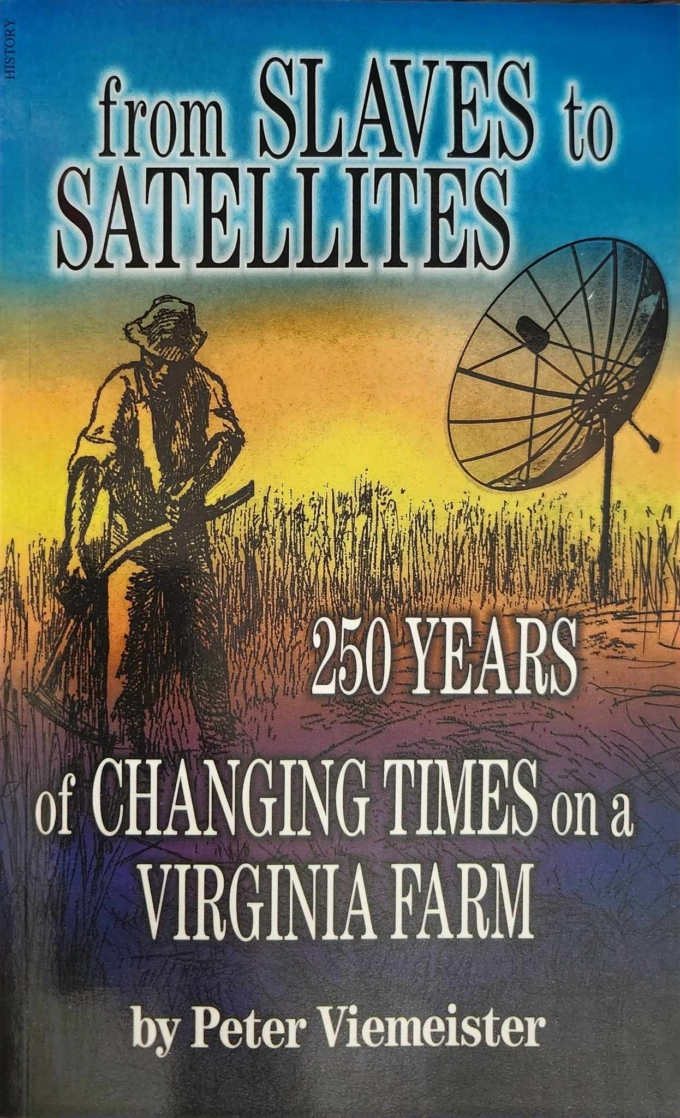 From Slaves to Satellites: 250 Years of Changing Times on a Virginia Farm    By: Peter Viemeister - Image 2